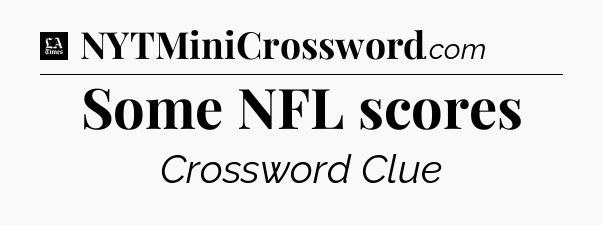 Some NFL scores - LA Times Crossword