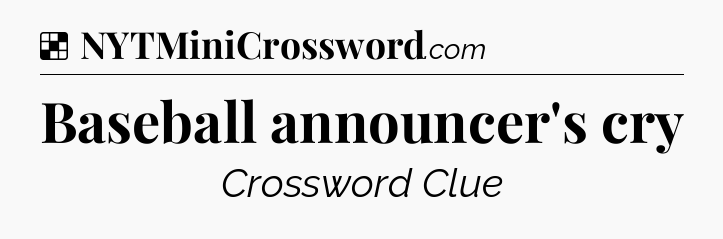 Solution: Baseball announcer's cry - NYT Crossword