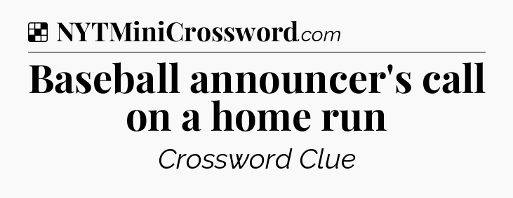 Solution: Baseball announcer's call on a home run - NYT Crossword