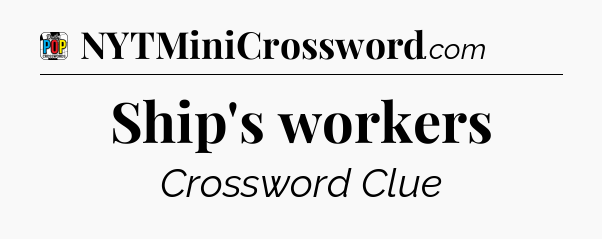 Ship's workers Crossword Clue