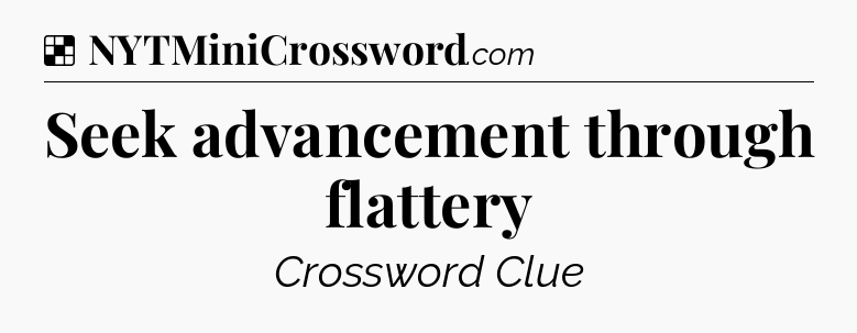 Solution: Seek advancement through flattery - NYT Crossword