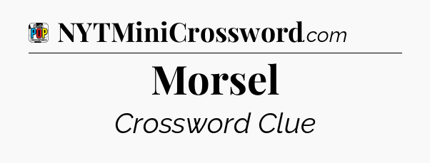 Morsel Crossword Clue