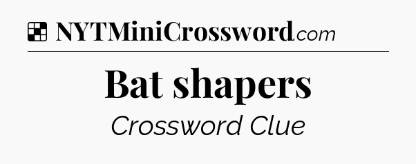 Solution: Bat shapers - NYT Crossword