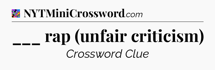 ___ rap (unfair criticism) Crossword Clue