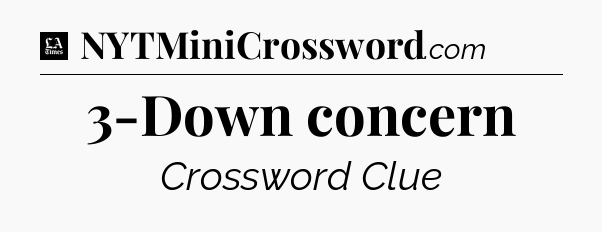 3-Down concern - LA Times Crossword