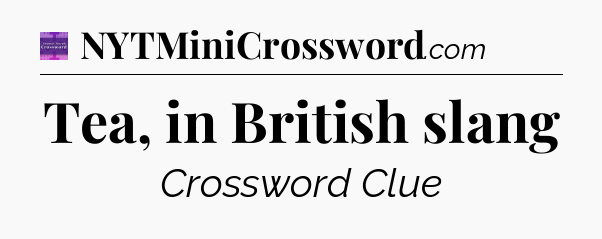 Tea, in British slang - Thomas Joseph Crossword
