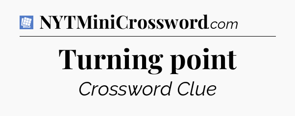 Turning point Puzzle Page Crossword Clue