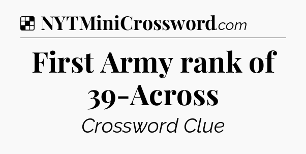 Solution: First Army rank of 39-Across - NYT Crossword