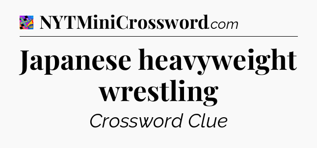 Japanese heavyweight wrestling Crossword Clue