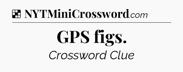 Solution: GPS figs - NYT Crossword