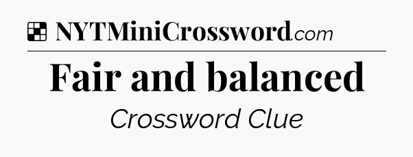 Solution: Fair and balanced - NYT Crossword