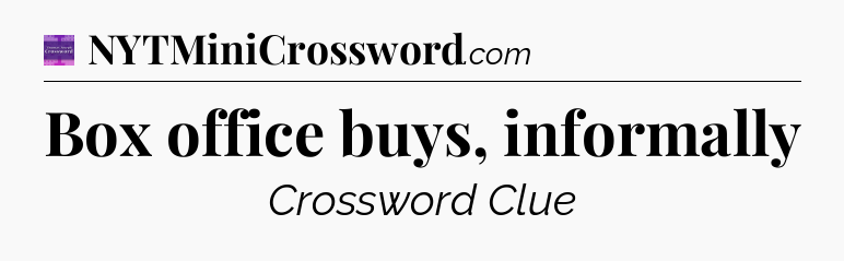 Box office buys, informally - Thomas Joseph Crossword