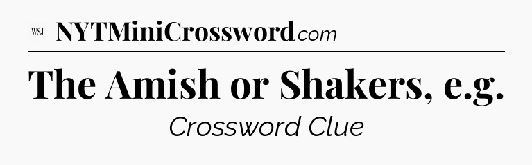 The Amish or Shakers, e.g - WSJ Crossword
