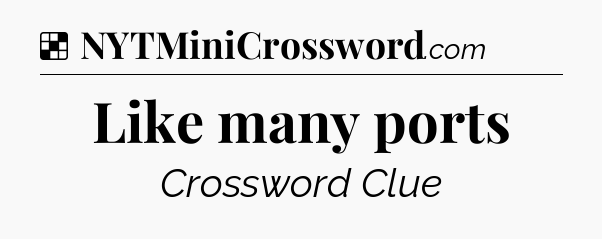 Solution: Like many ports - NYT Crossword