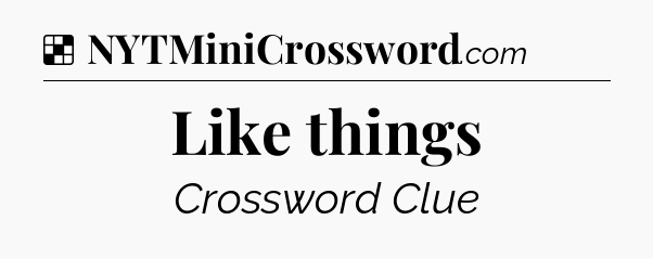 Solution: Like things - NYT Crossword