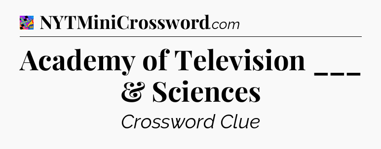 Academy of Television ___ & Sciences Crossword Clue