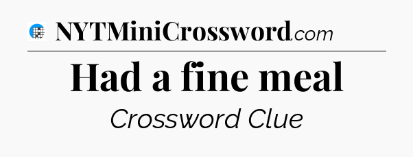 Had a fine meal Crossword Clue