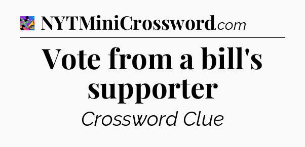 Vote from a bill's supporter Crossword Clue