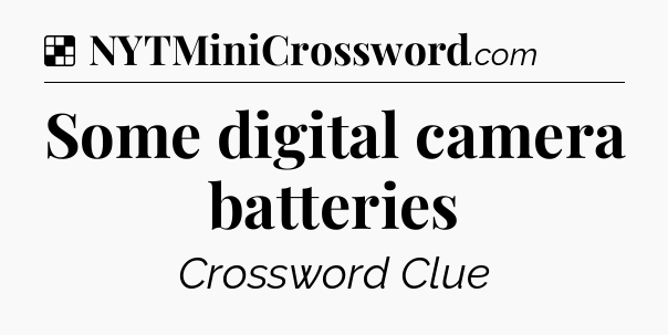 Solution: Some digital camera batteries - NYT Crossword