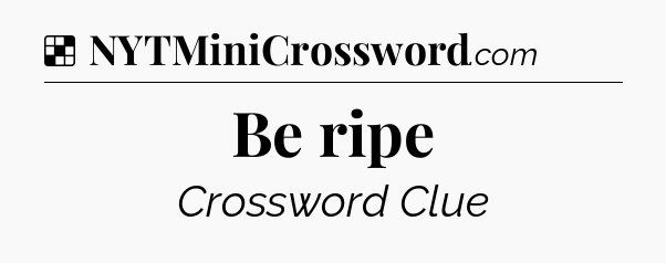 Solution: Be ripe - NYT Crossword