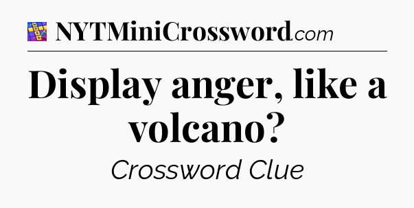 Display anger, like a volcano Codycross