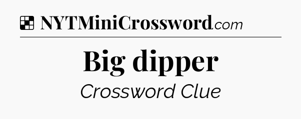 Solution: Big dipper  - NYT Crossword