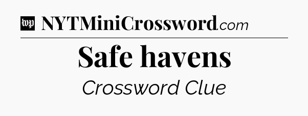 Safe havens Crossword Clue