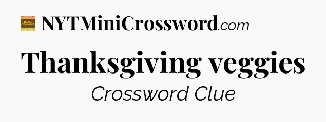 Thanksgiving veggies - Eugene Sheffer Crossword