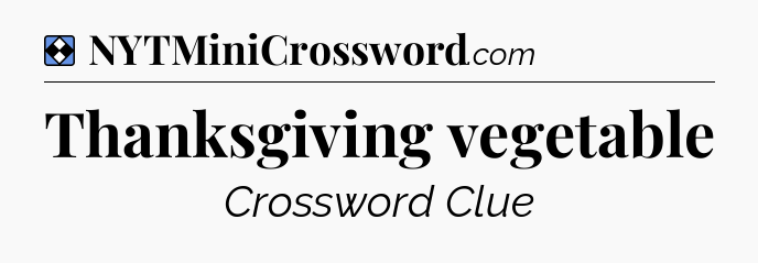 Solution: Thanksgiving vegetable  - NYT Mini Crossword