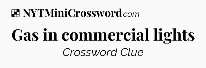Solution: Gas in commercial lights - NYT Crossword