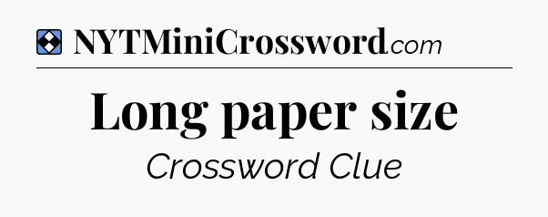 Solution: Long paper size - NYT Mini Crossword