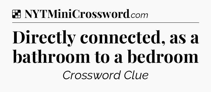 Solution: Directly connected, as a bathroom to a bedroom - NYT Crossword