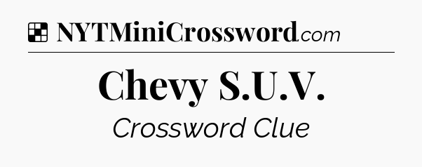 Solution: Chevy S.U.V - NYT Crossword