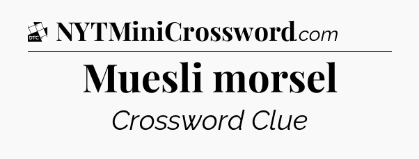 Muesli morsel - Daily Themed Classic Crossword