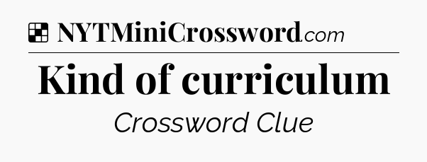 Solution: Kind of curriculum - NYT Crossword