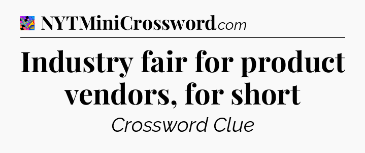 Industry fair for product vendors, for short Crossword Clue
