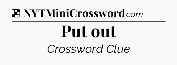 Solution: Put out - NYT Crossword
