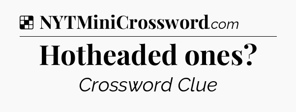 Solution: Hotheaded ones - NYT Crossword