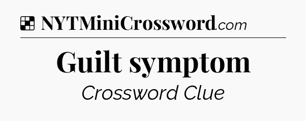 Solution: Guilt symptom - NYT Crossword