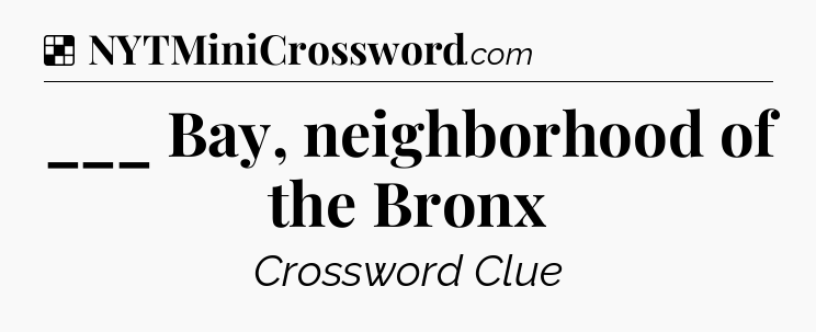 Solution: ___ Bay, neighborhood of the Bronx - NYT Crossword