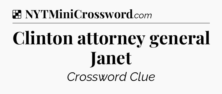 Solution: Clinton attorney general Janet - NYT Crossword
