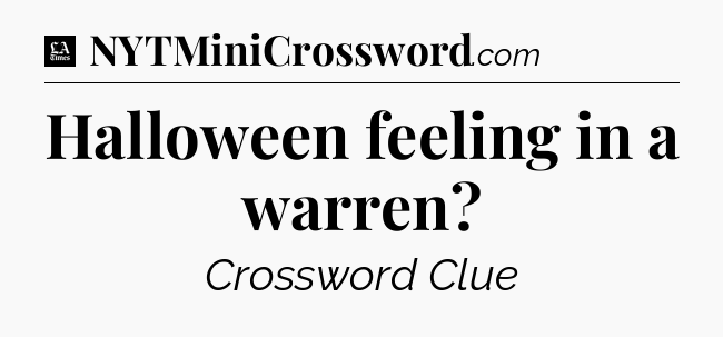 Halloween feeling in a warren - LA Times Crossword