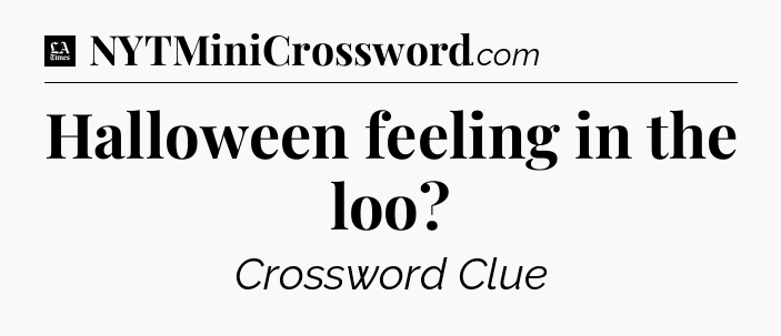 Halloween feeling in the loo - LA Times Crossword