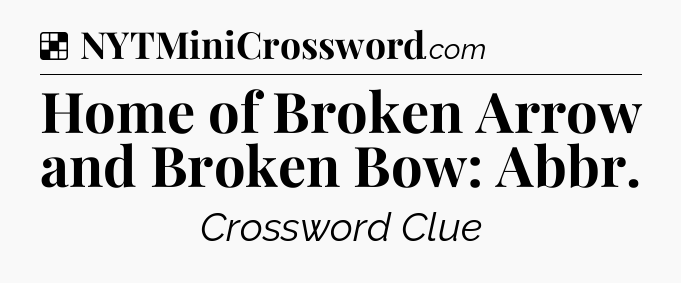 Solution: Home of Broken Arrow and Broken Bow: Abbr - NYT Crossword