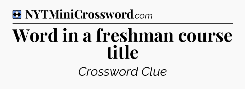 Solution: Word in a freshman course title - NYT Mini Crossword