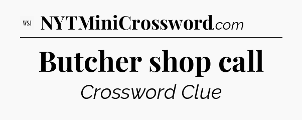 Butcher shop call - WSJ Crossword