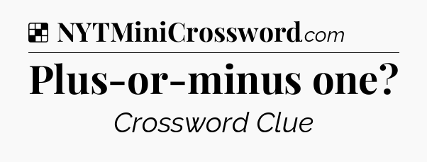 Solution: Plus-or-minus one - NYT Crossword