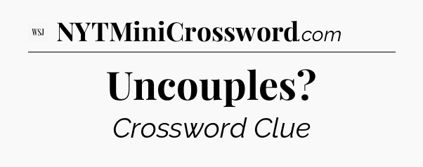 Uncouples - WSJ Crossword