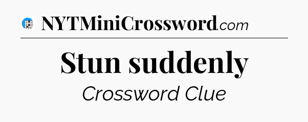 Stun suddenly Crossword Clue