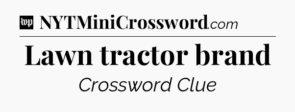 Lawn tractor brand Crossword Clue